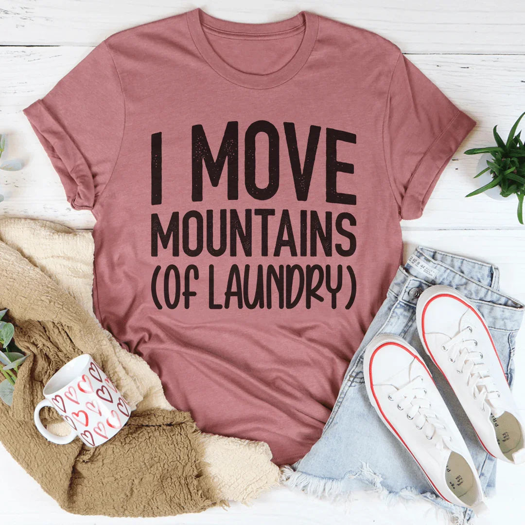 I Move Mountains Of Laundry Tee - WonderingCloth