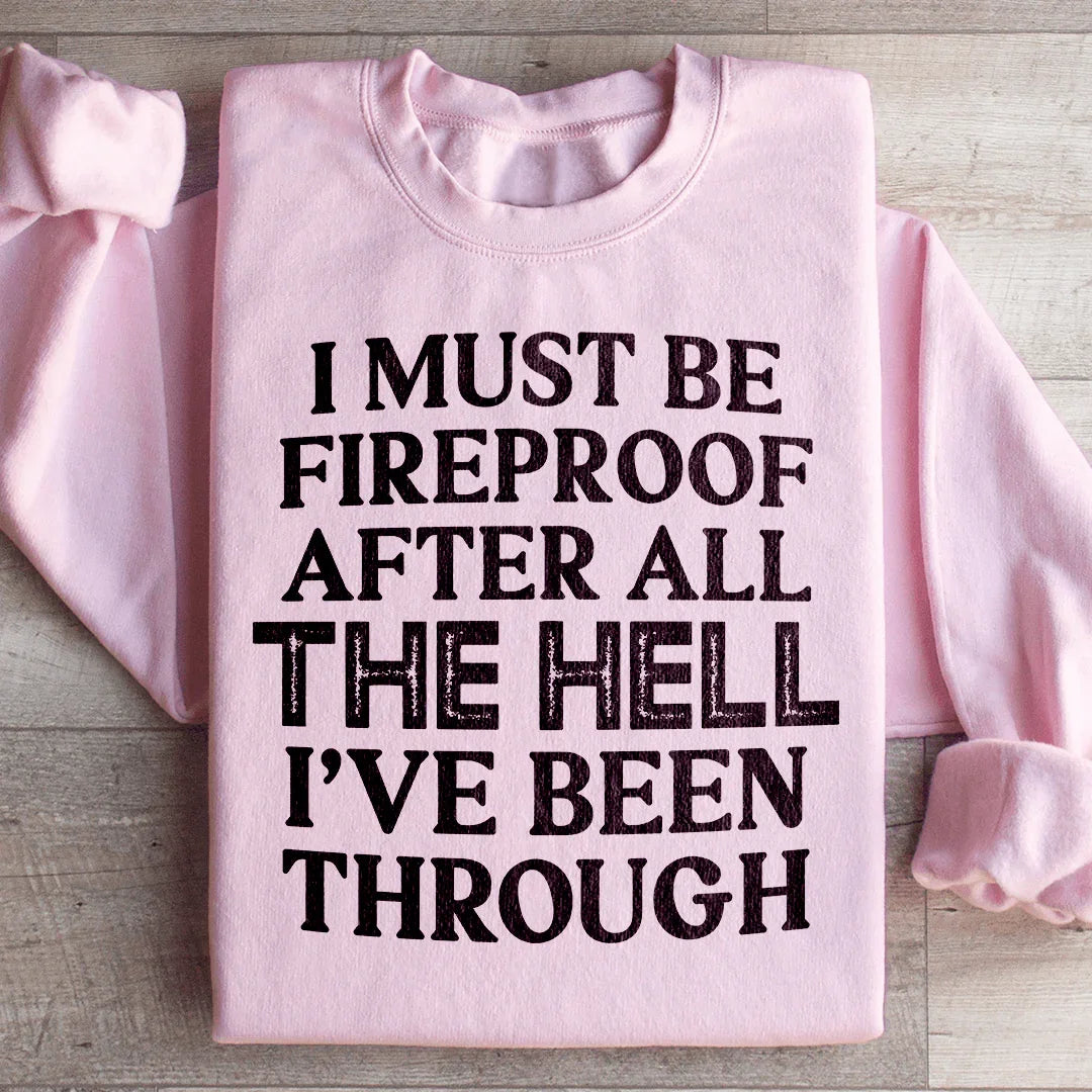 I Must Be Fireproof After All The Hell I've Been Through Sweatshirt - WonderingCloth