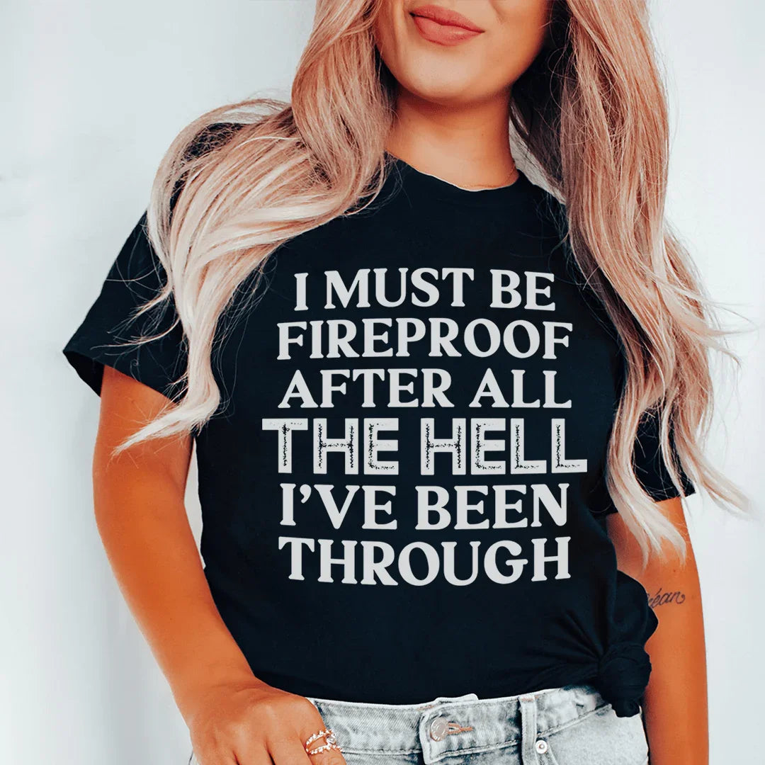 I Must Be Fireproof After All The Hell I've Been Through Tee - WonderingCloth