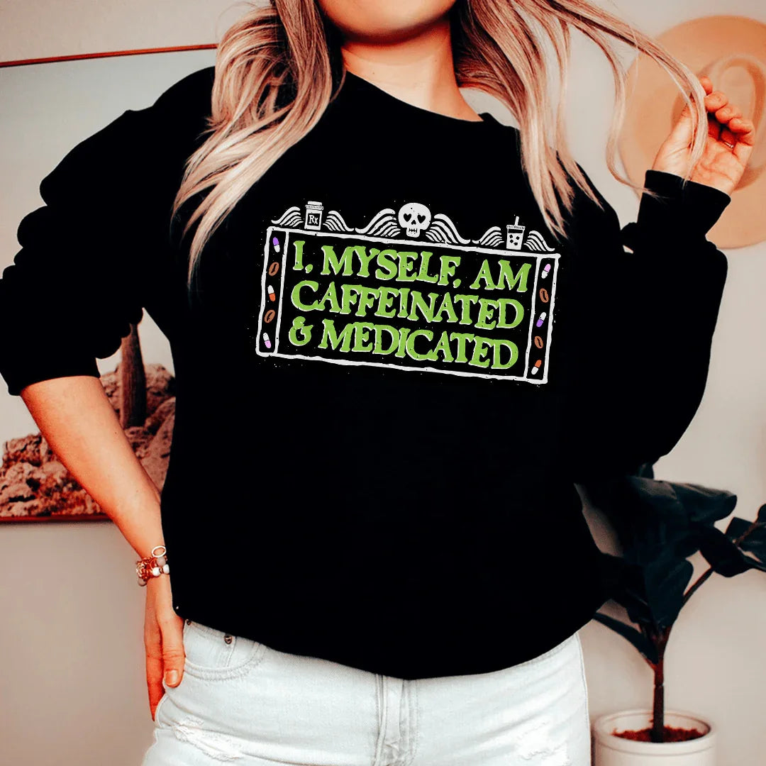 I Myself Am Caffeninated Sweatshirt - WonderingCloth