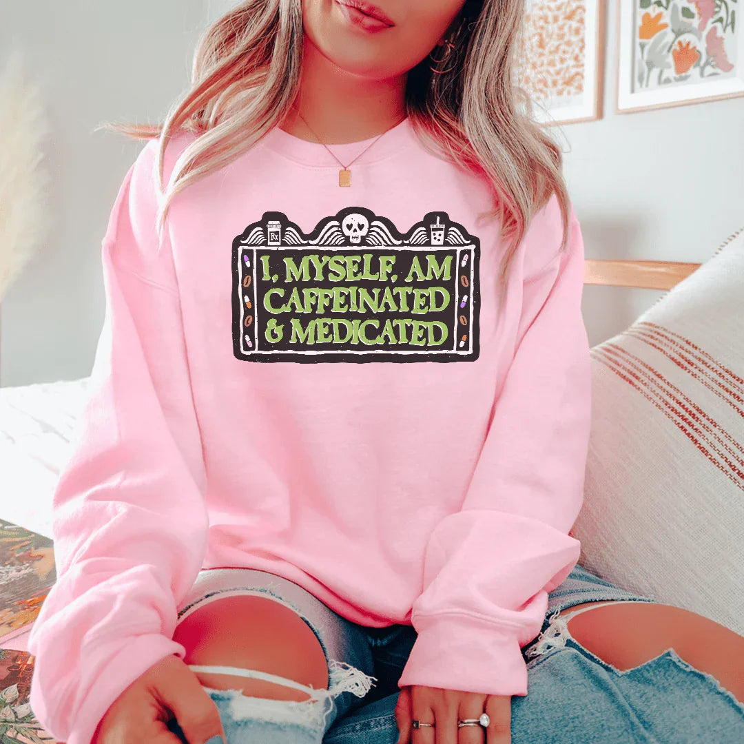 I Myself Am Caffeninated Sweatshirt - WonderingCloth