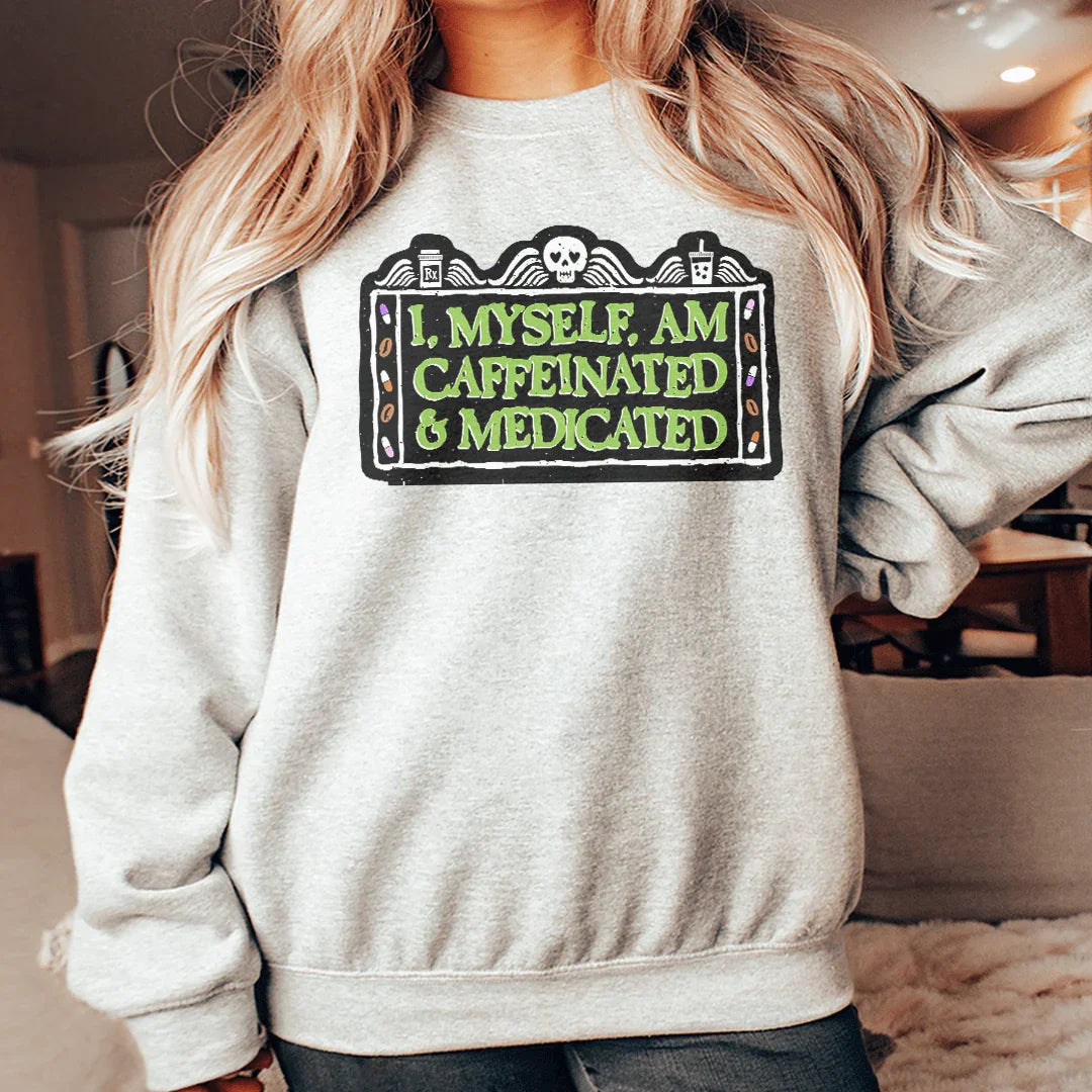 I Myself Am Caffeninated Sweatshirt - WonderingCloth