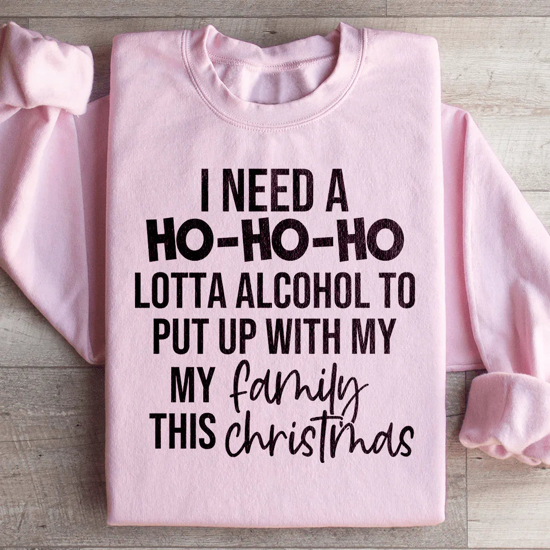 I Need A Ho Ho Ho Lotta Alcohol Sweatshirt - WonderingCloth
