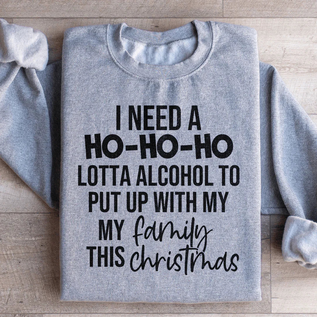 I Need A Ho Ho Ho Lotta Alcohol Sweatshirt - WonderingCloth