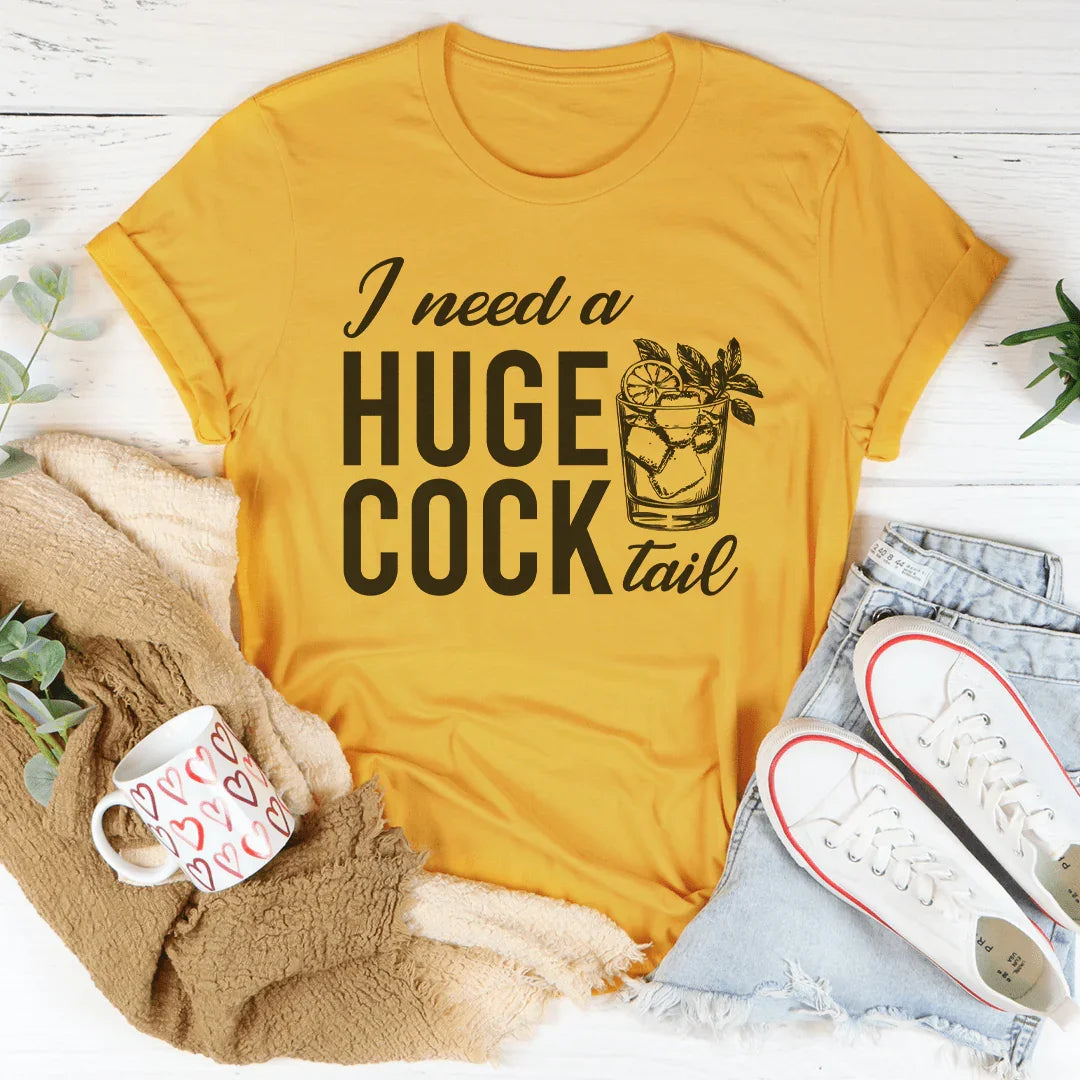 I Need A Huge Cock Tail Tee - WonderingCloth