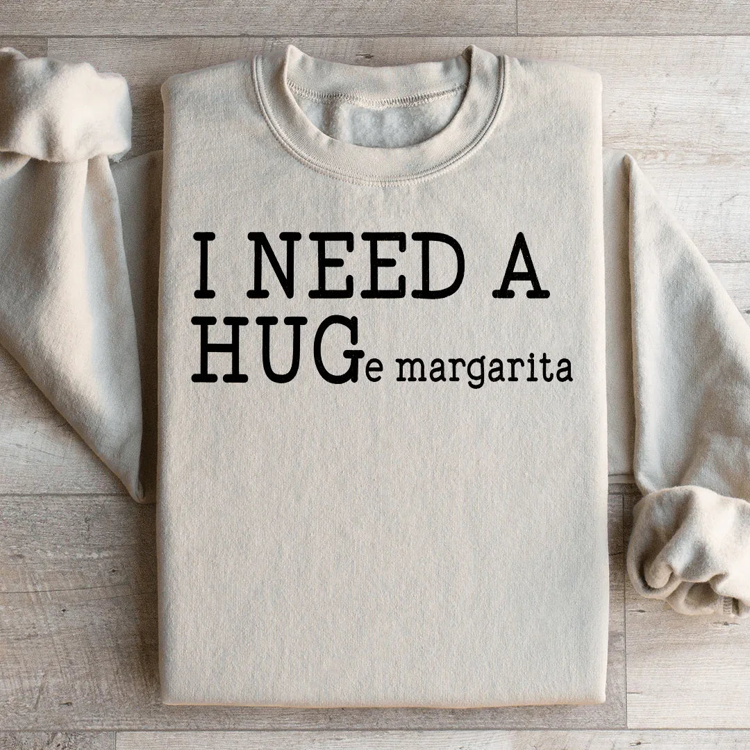 I Need A Huge Margarita Sweatshirt - WonderingCloth