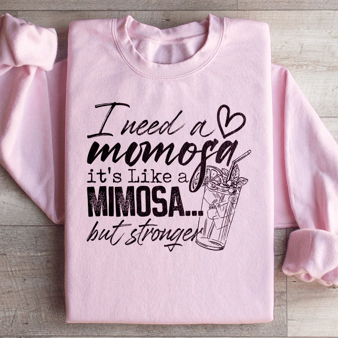 I Need A Momosa Sweatshirt - WonderingCloth
