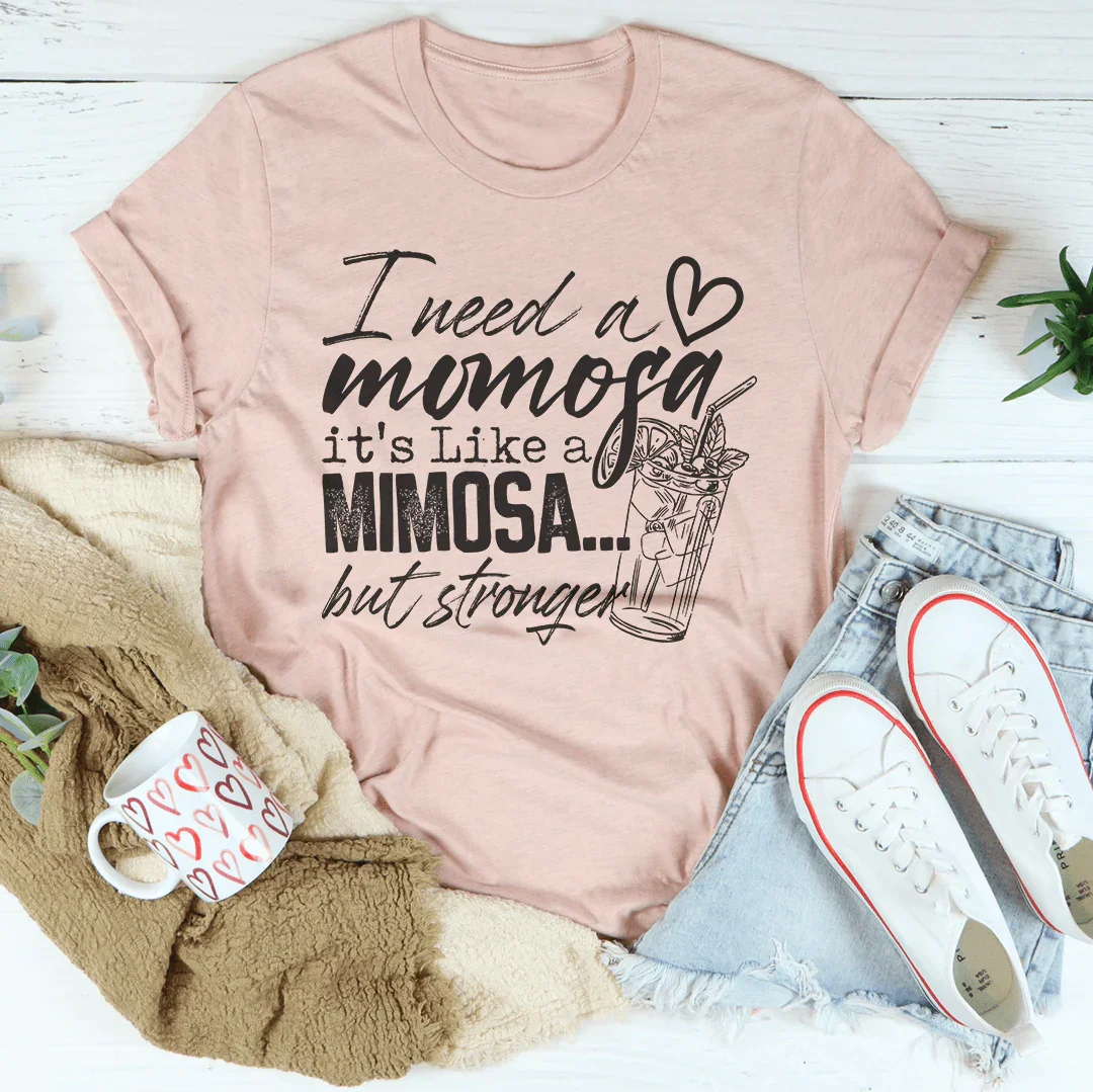 I Need A Momosa Tee - WonderingCloth