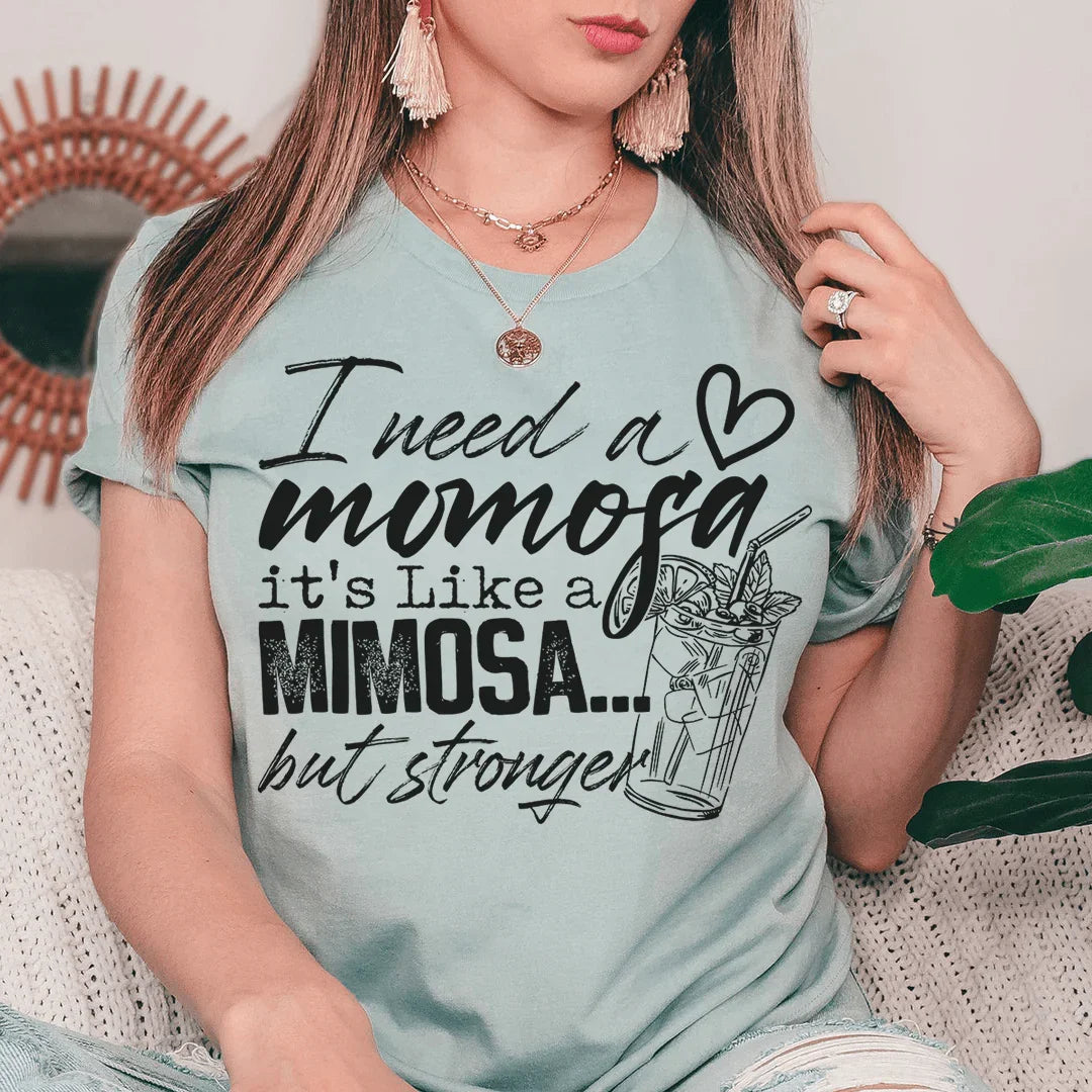 I Need A Momosa Tee - WonderingCloth