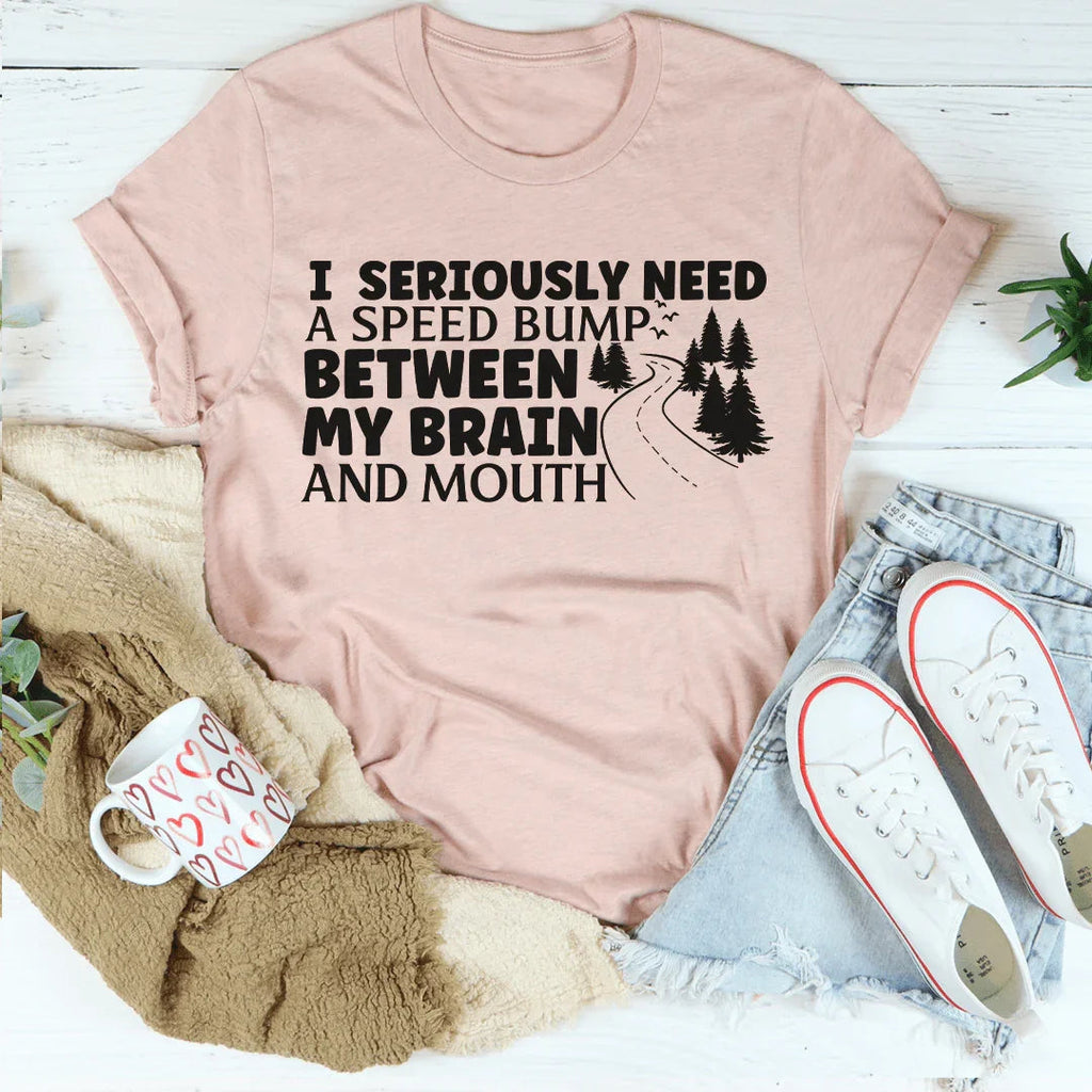 I Need A Speed Bump Between My Brain And Mouth Tee - WonderingCloth