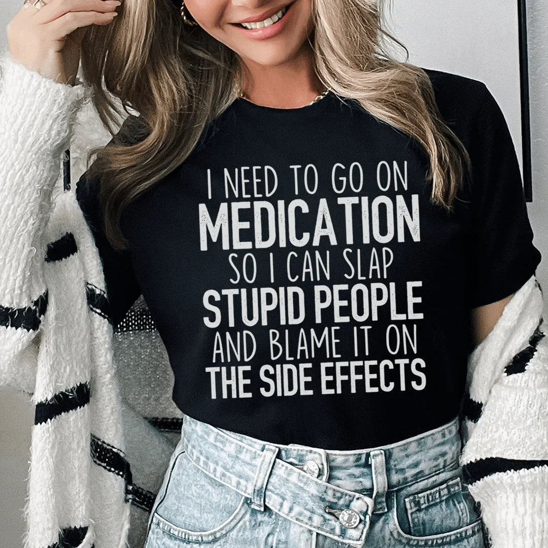 I Need To Go On Medication Tee - WonderingCloth
