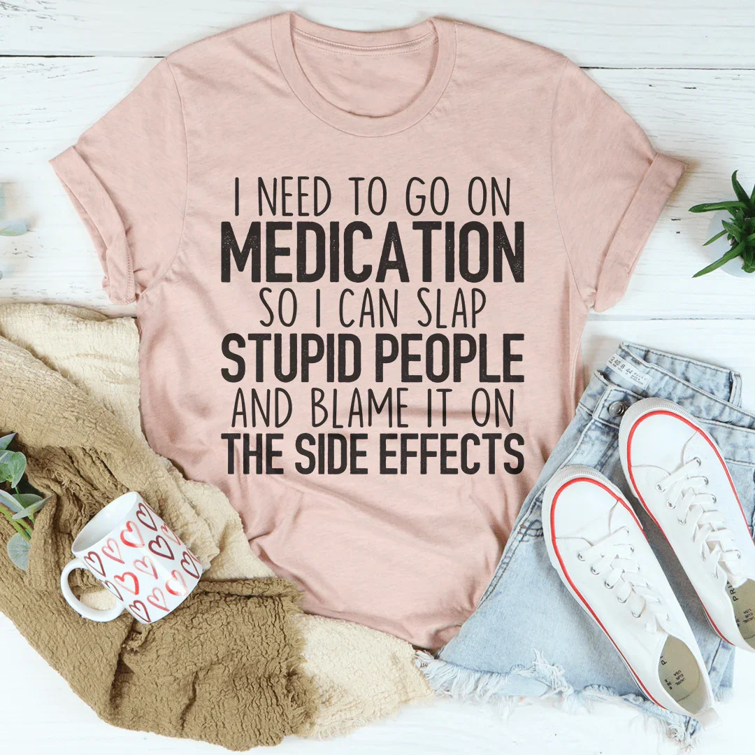 I Need To Go On Medication Tee - WonderingCloth