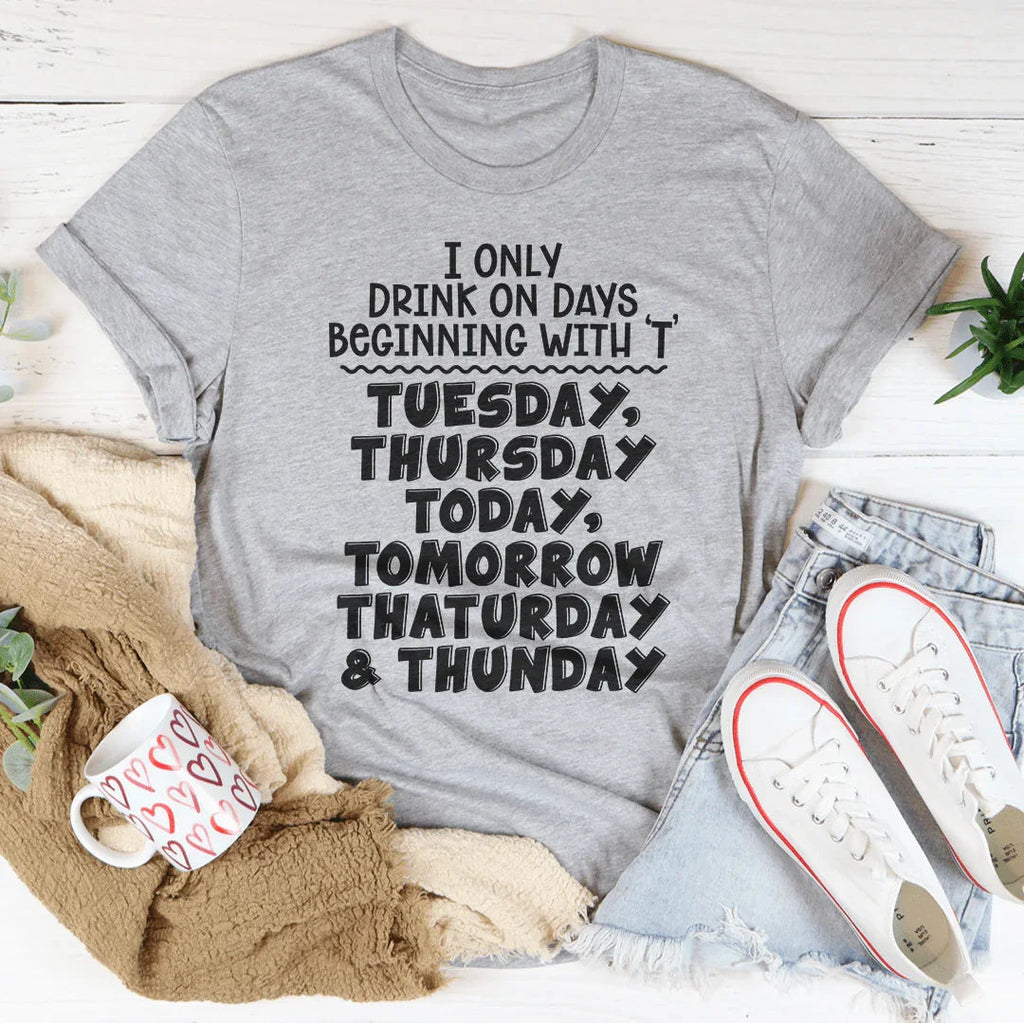 I Only Drink On Days Tee - WonderingCloth
