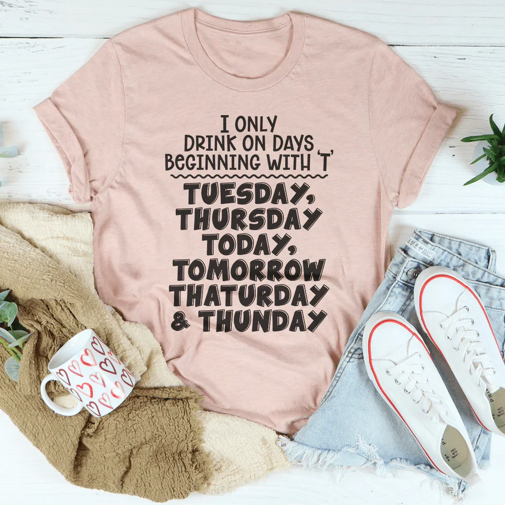 I Only Drink On Days Tee - WonderingCloth