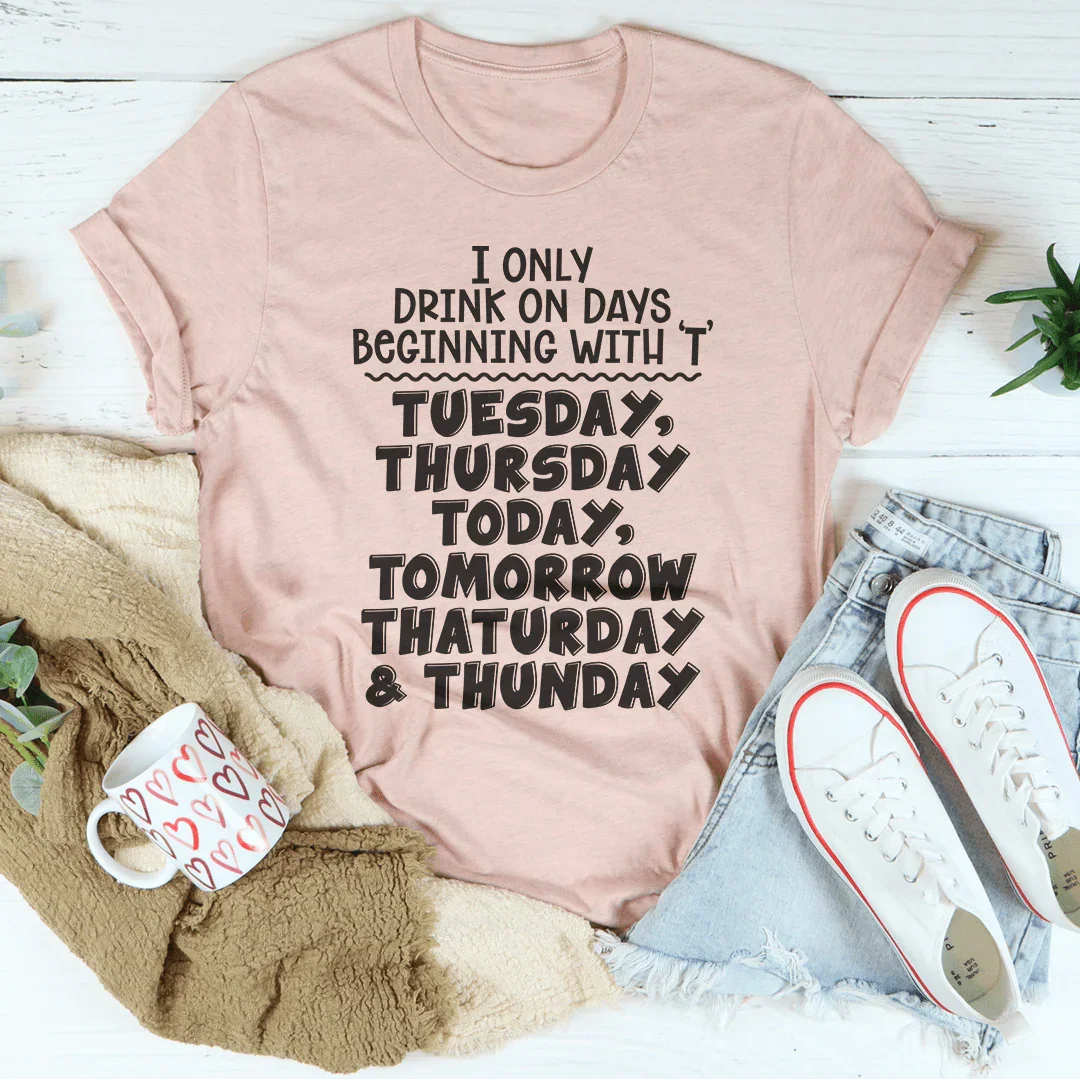 I Only Drink On Days Tee - WonderingCloth