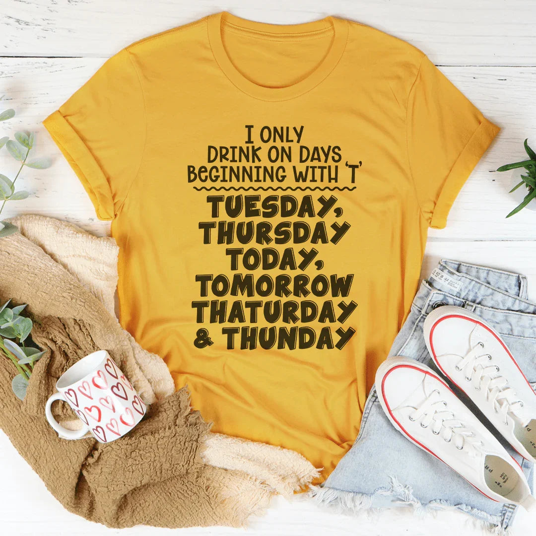 I Only Drink On Days Tee - WonderingCloth