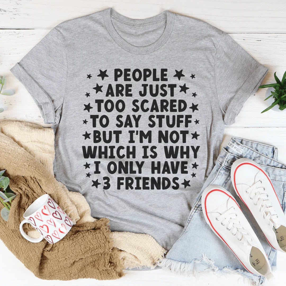 I Only Have 3 Friends Tee - WonderingCloth
