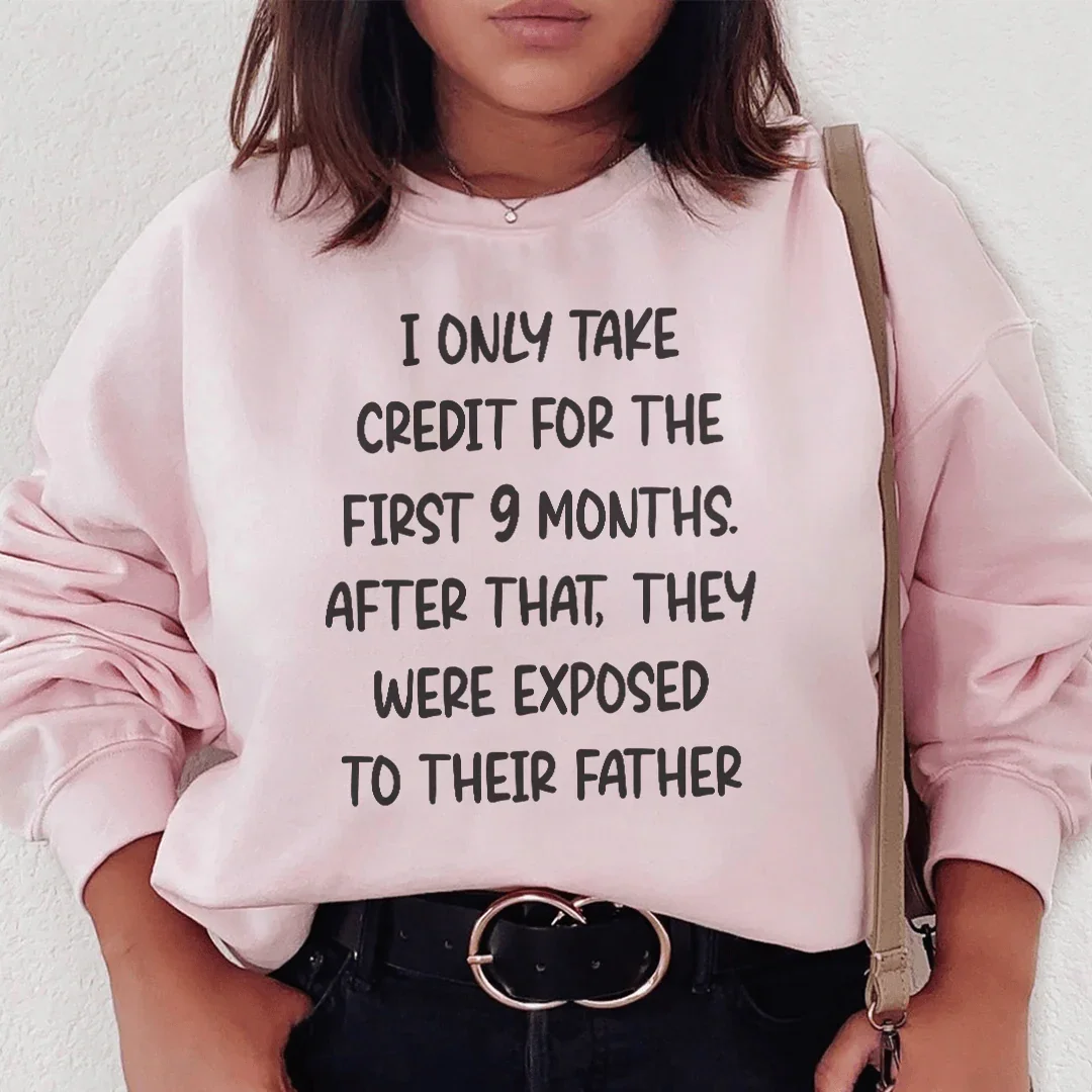 I Only Take Credit For The First 9 Months Sweatshirt - WonderingCloth