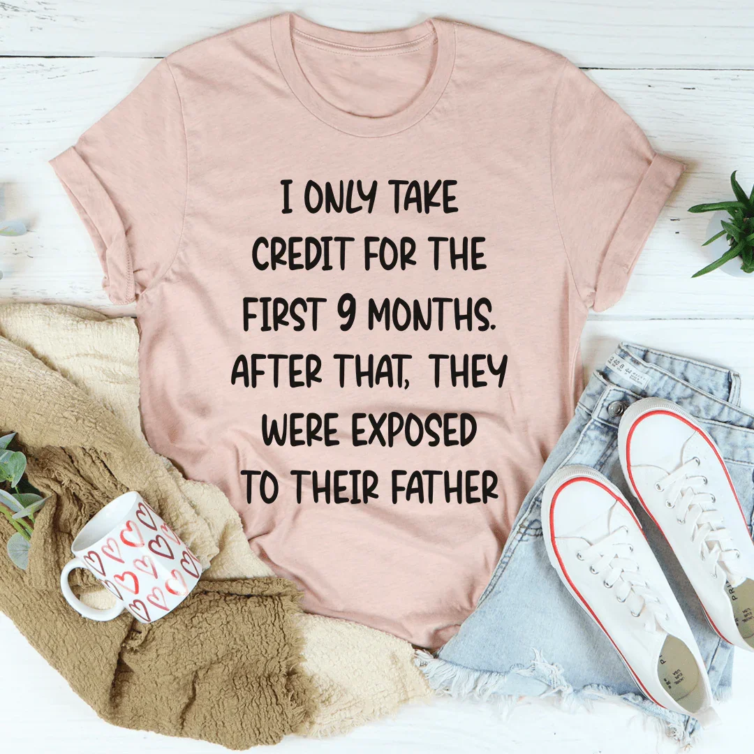 I Only Take Credit For The First 9 Months Tee - WonderingCloth