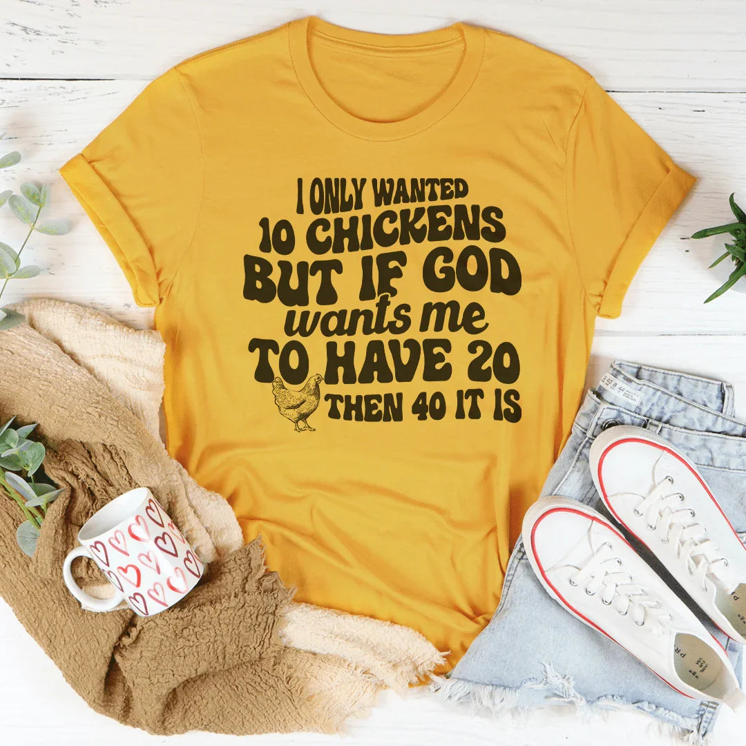 I Only Wanted 10 Chickens Tee - WonderingCloth