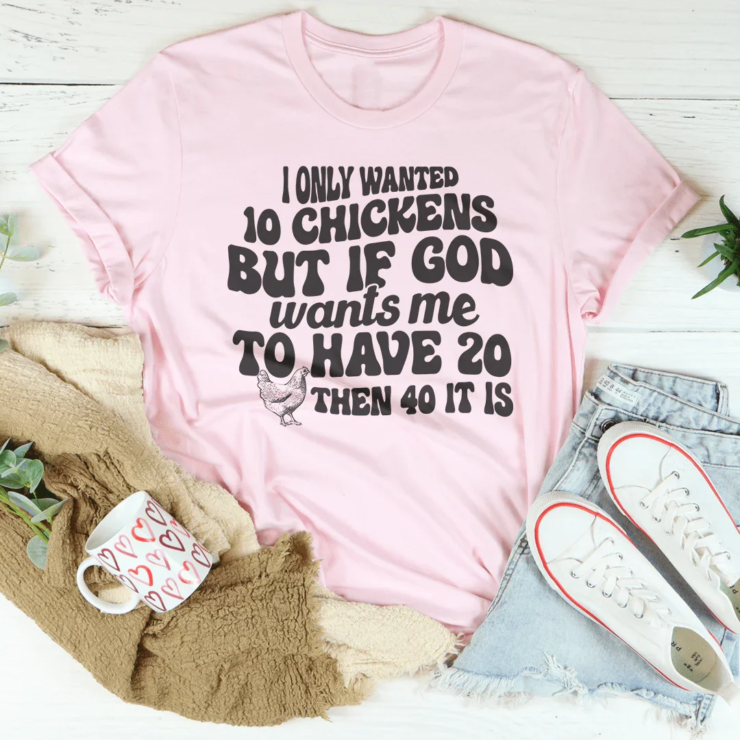 I Only Wanted 10 Chickens Tee - WonderingCloth