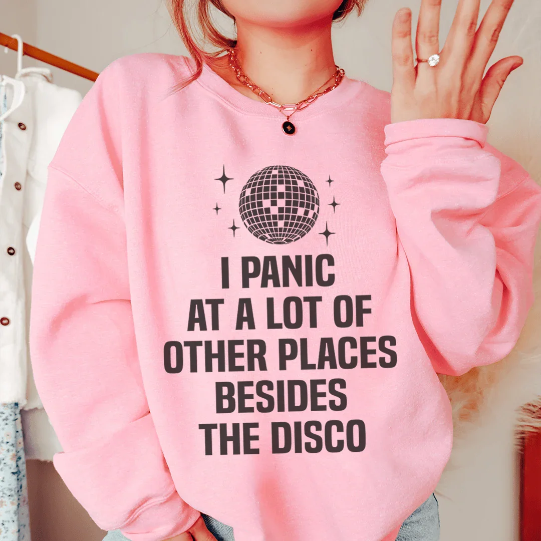 I Panic At a Lot of Other Places Besides The Disco Sweatshirt - WonderingCloth
