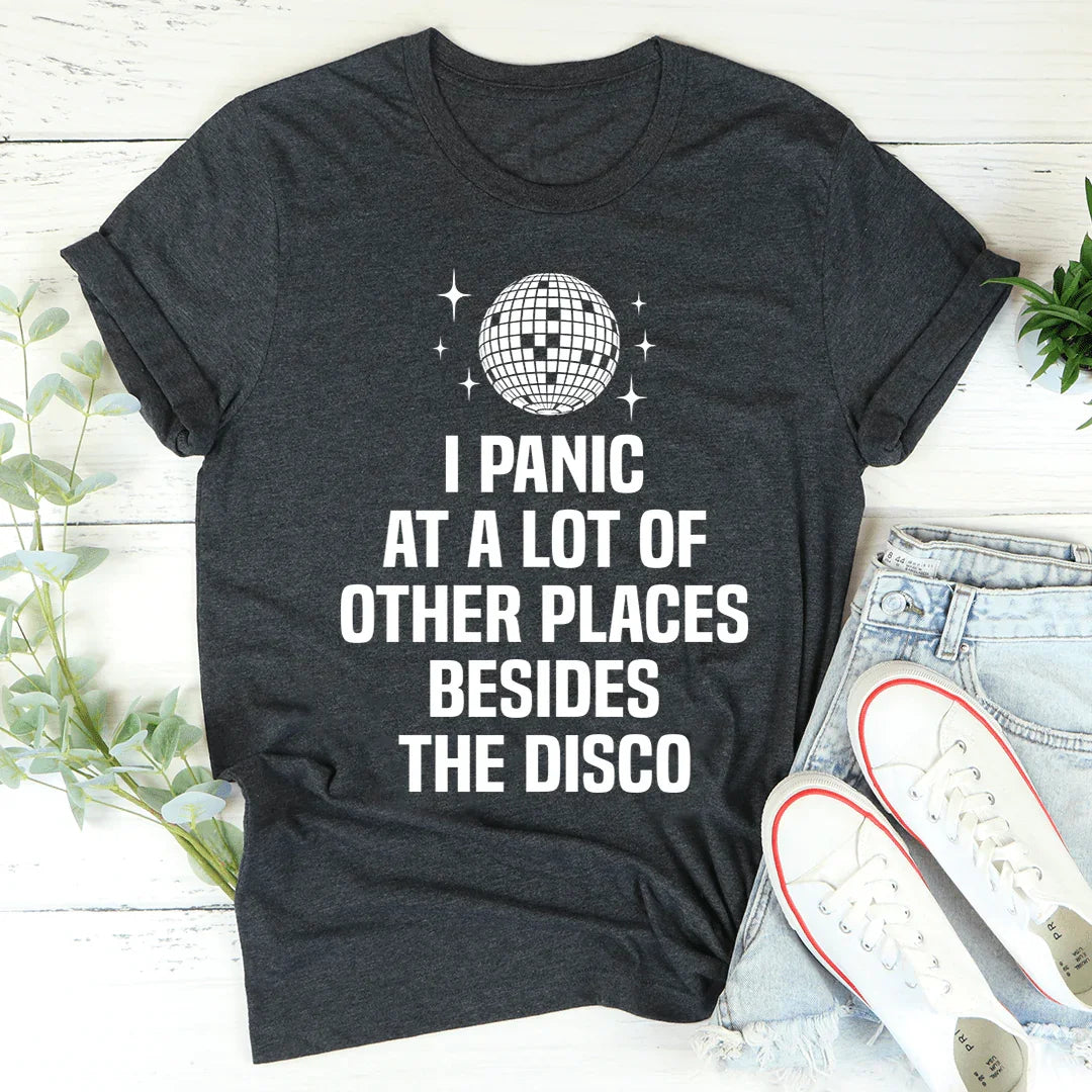 I Panic At a Lot of Other Places Besides The Disco Tee - WonderingCloth