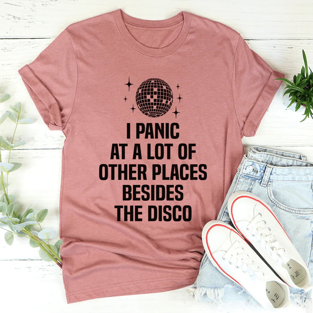 I Panic At a Lot of Other Places Besides The Disco Tee - WonderingCloth