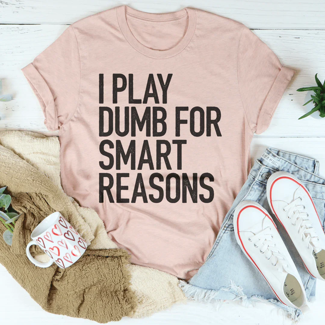 I Play Dumb Tee - WonderingCloth