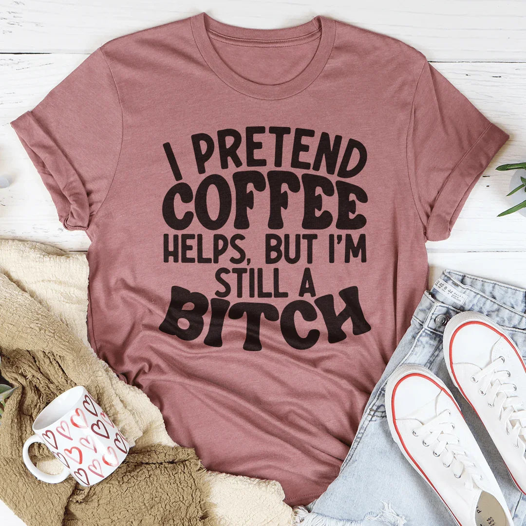 I Pretend Coffee Helps - WonderingCloth