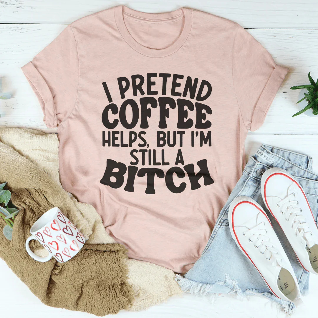 I Pretend Coffee Helps - WonderingCloth