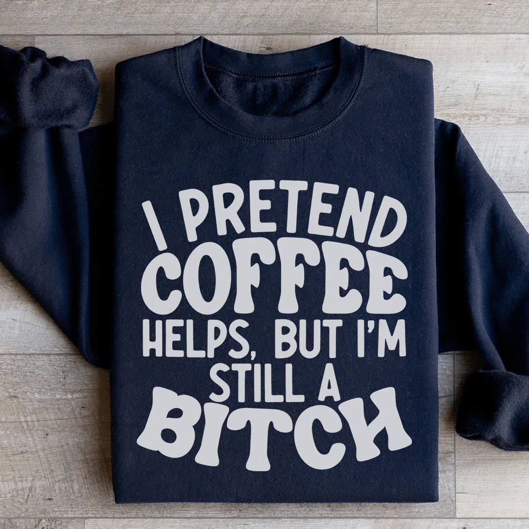 I Pretend Coffee Helps Sweatshirt - WonderingCloth