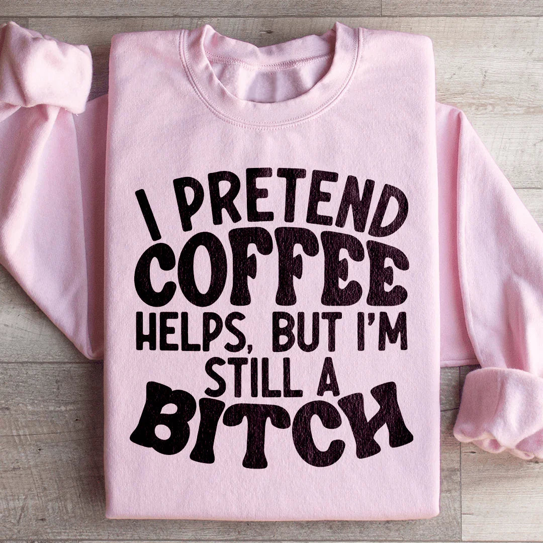 I Pretend Coffee Helps Sweatshirt - WonderingCloth