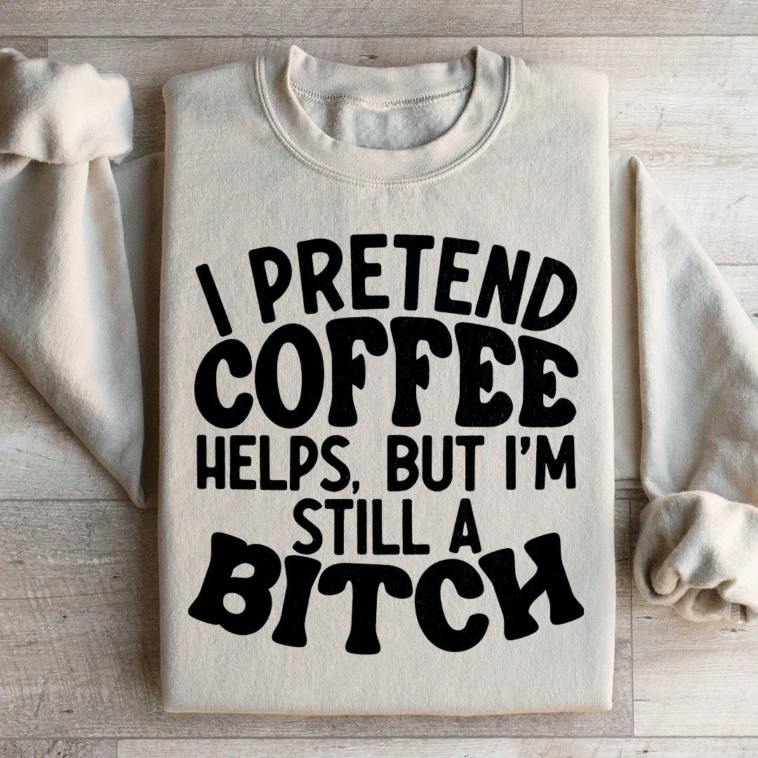 I Pretend Coffee Helps Sweatshirt - WonderingCloth