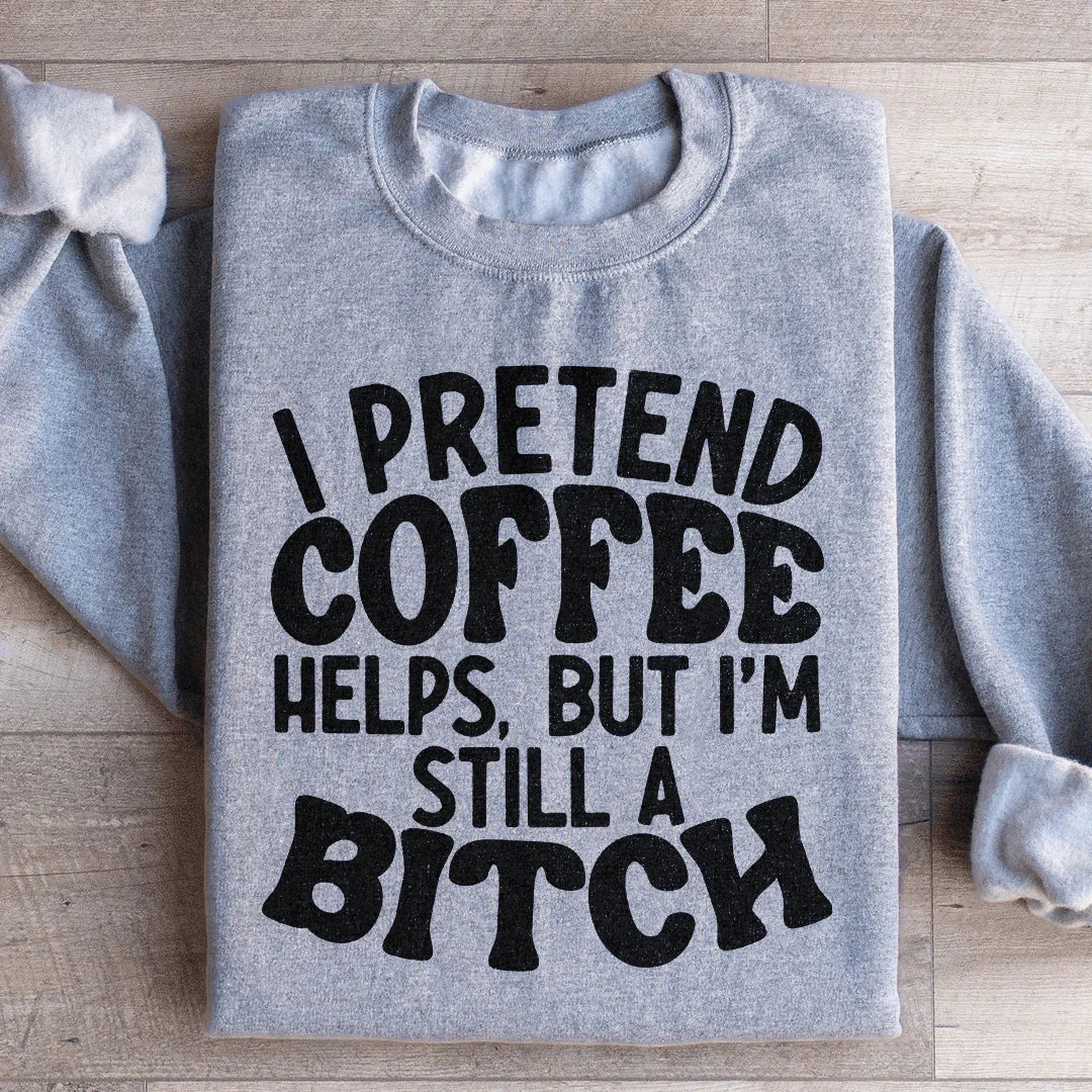 I Pretend Coffee Helps Sweatshirt - WonderingCloth
