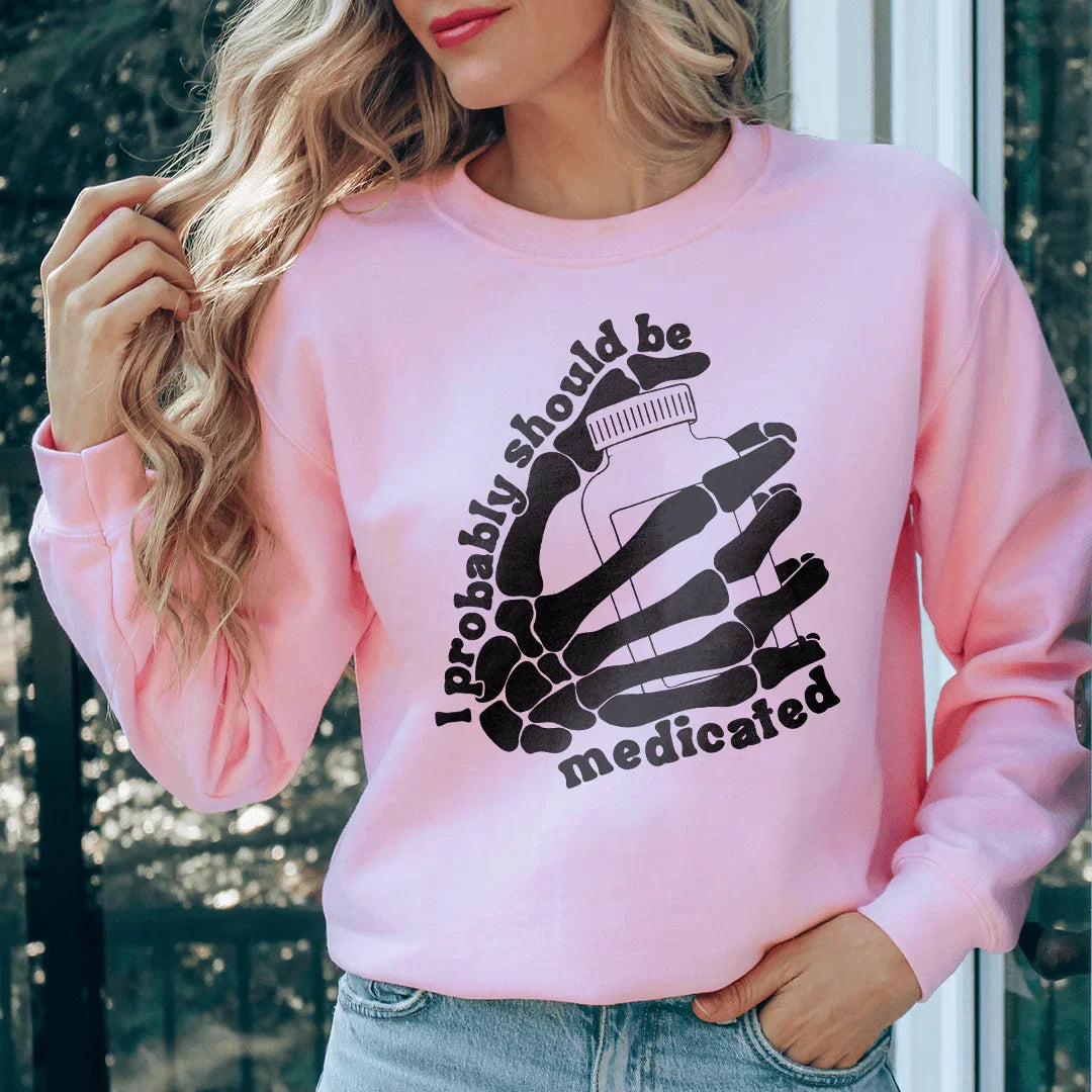 I Probably Should Be Medicated Sweatshirt - WonderingCloth