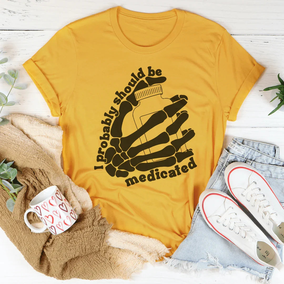 I Probably Should Be Medicated Tee - WonderingCloth