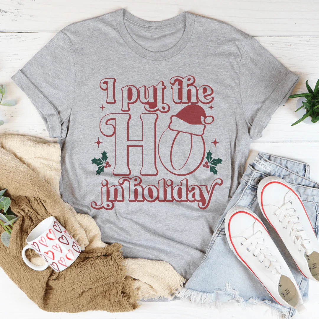 I Put The HO In Holiday Tee - WonderingCloth