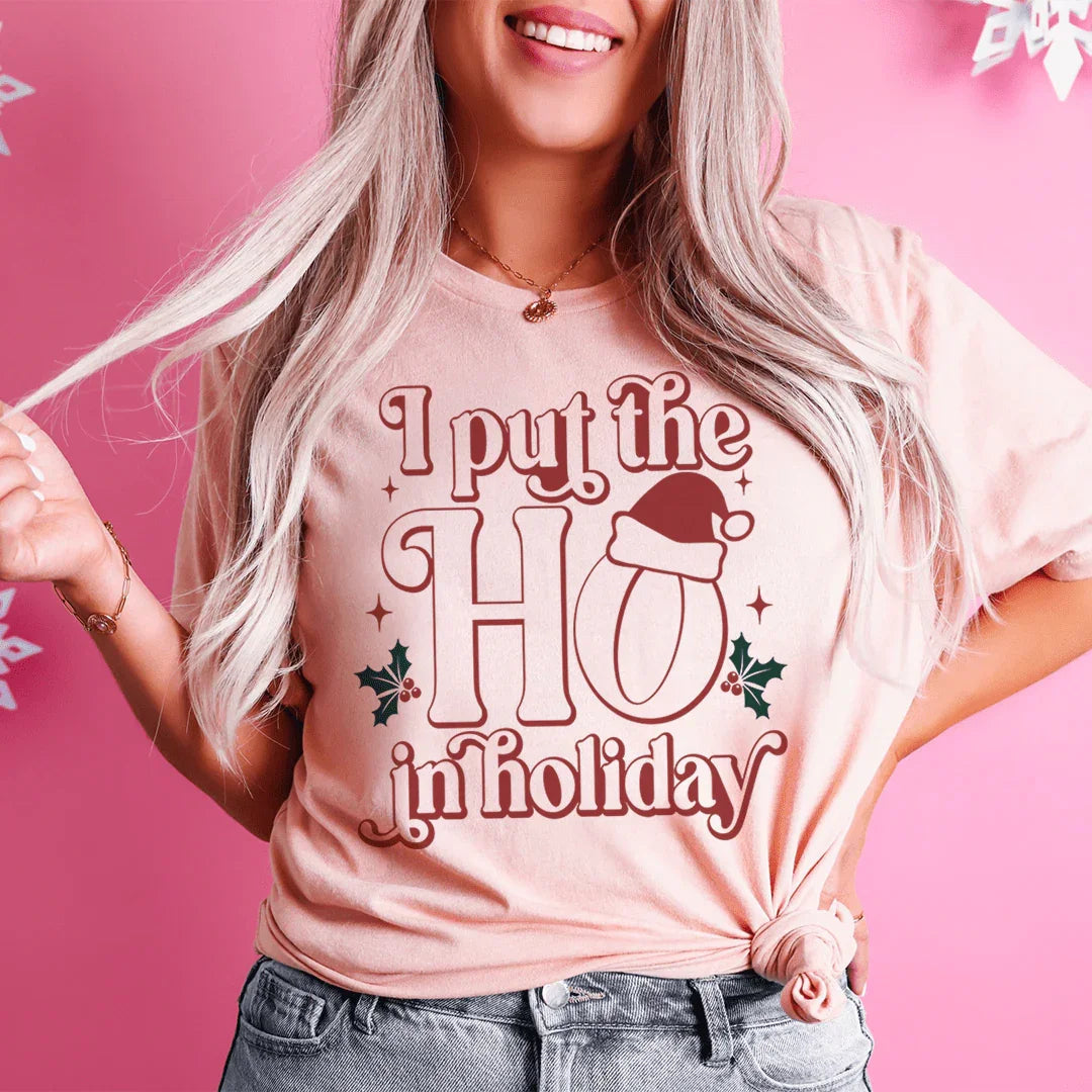 I Put The HO In Holiday Tee - WonderingCloth