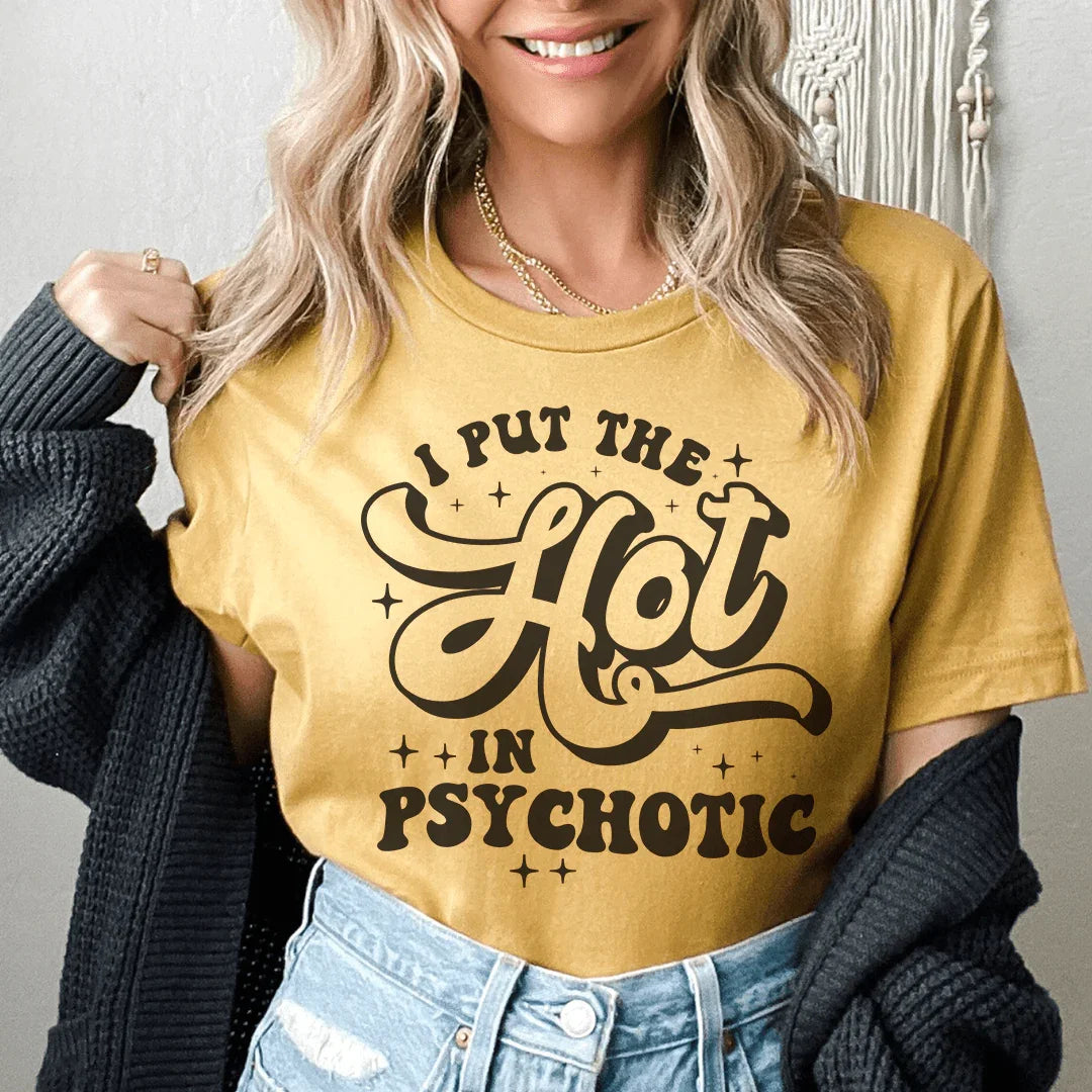 I Put The Hot In Psychotic Tee - WonderingCloth
