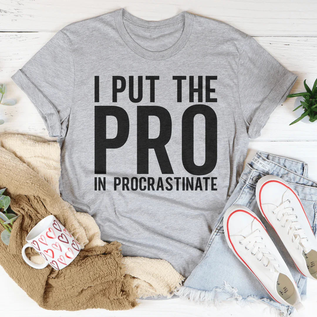 I Put The Pro In Procrastination Tee - WonderingCloth
