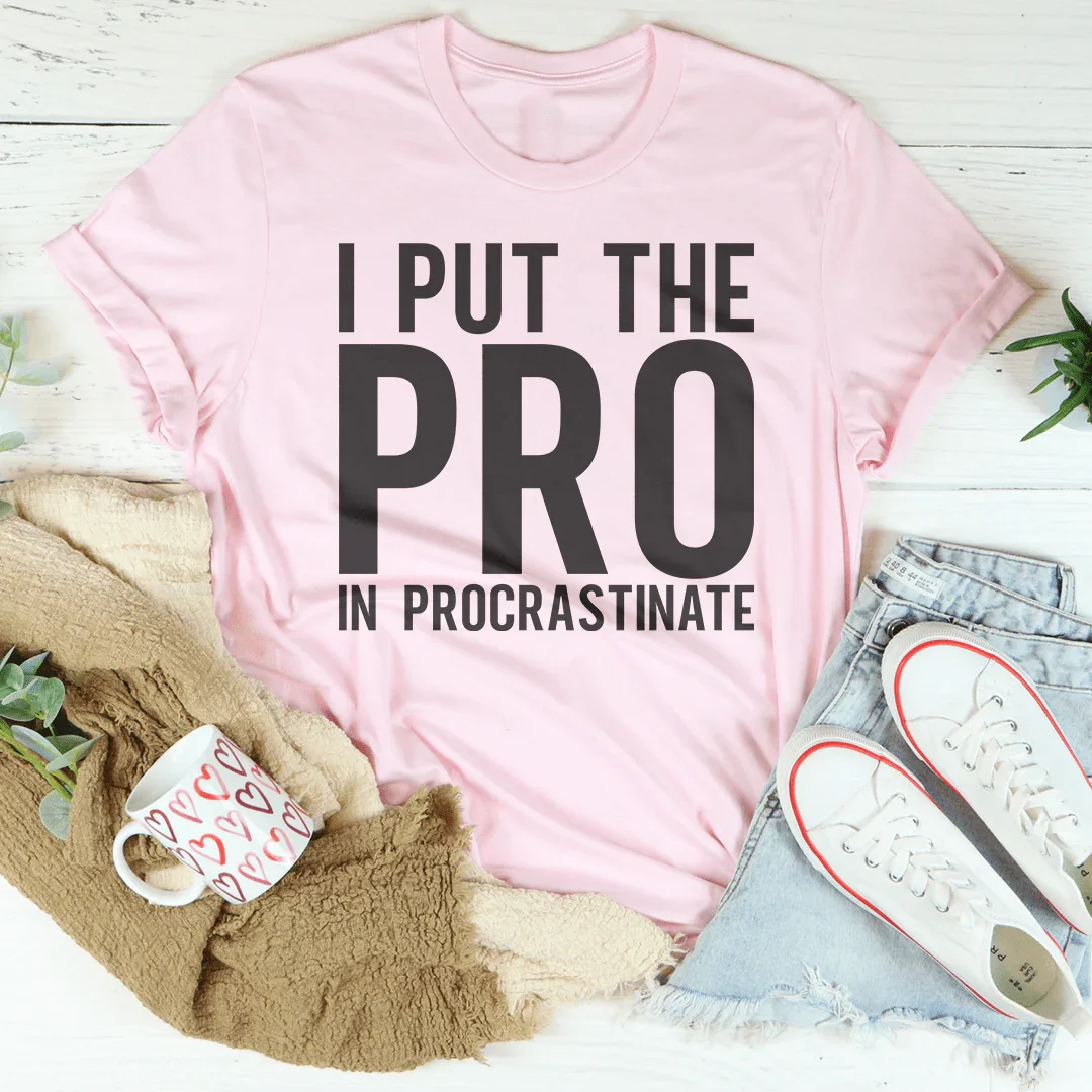 I Put The Pro In Procrastination Tee - WonderingCloth