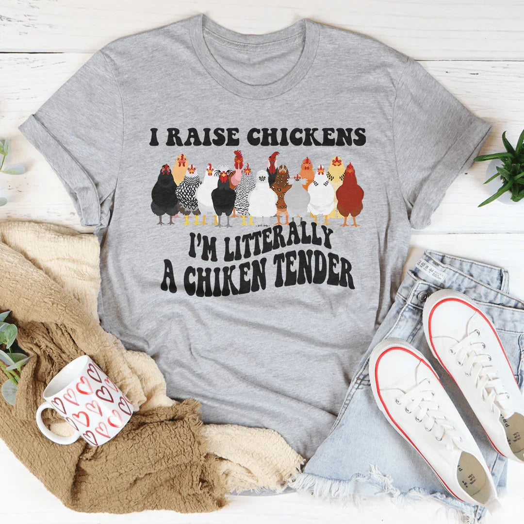 I Raise Chickens I'm Litterally A Chicken Tender Tee - WonderingCloth