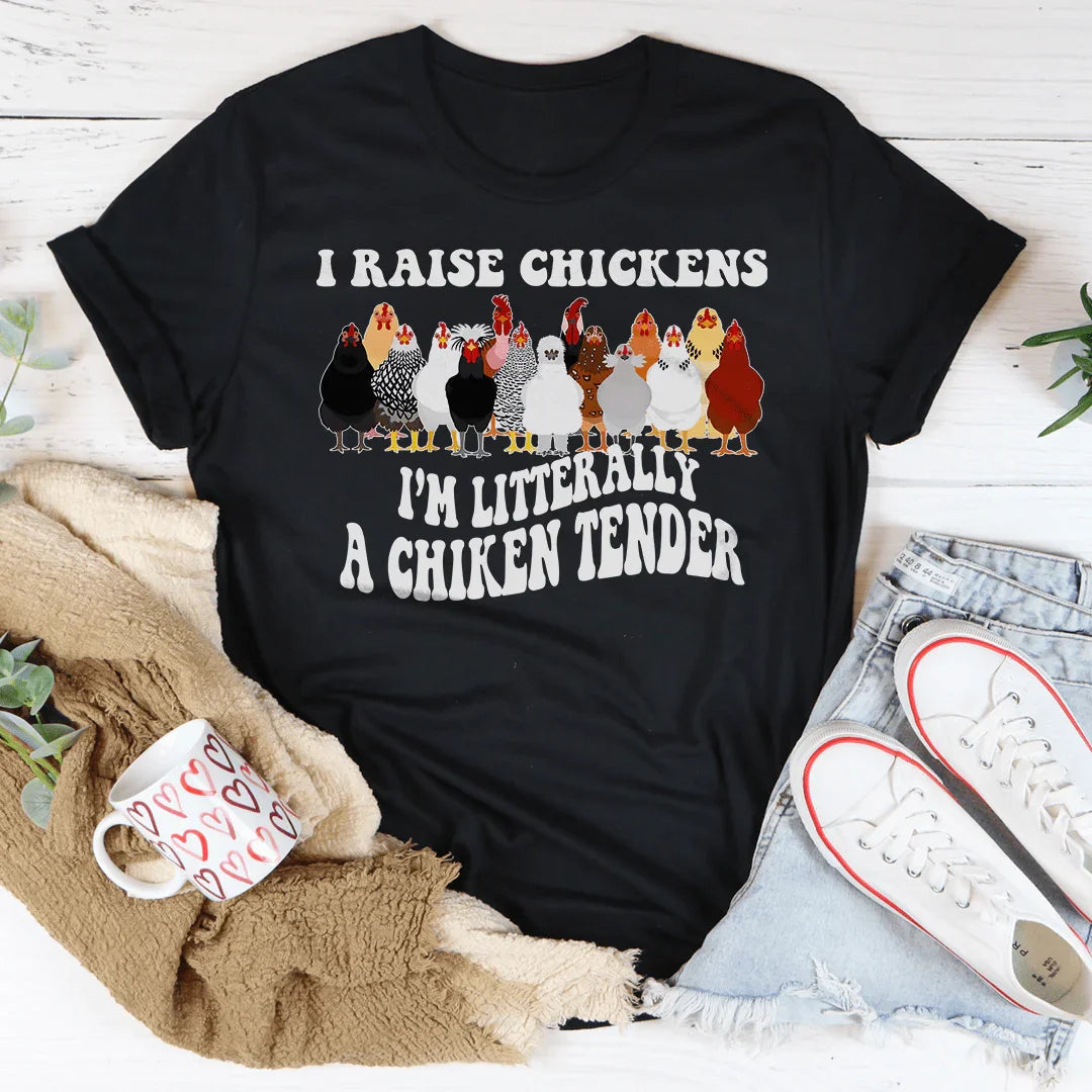 I Raise Chickens I'm Litterally A Chicken Tender Tee - WonderingCloth
