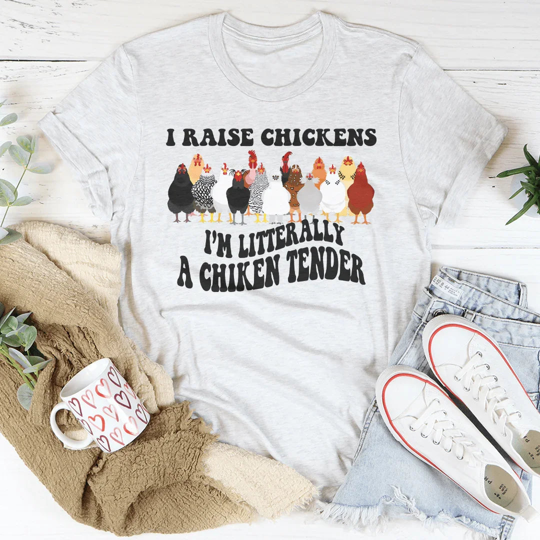 I Raise Chickens I'm Litterally A Chicken Tender Tee - WonderingCloth
