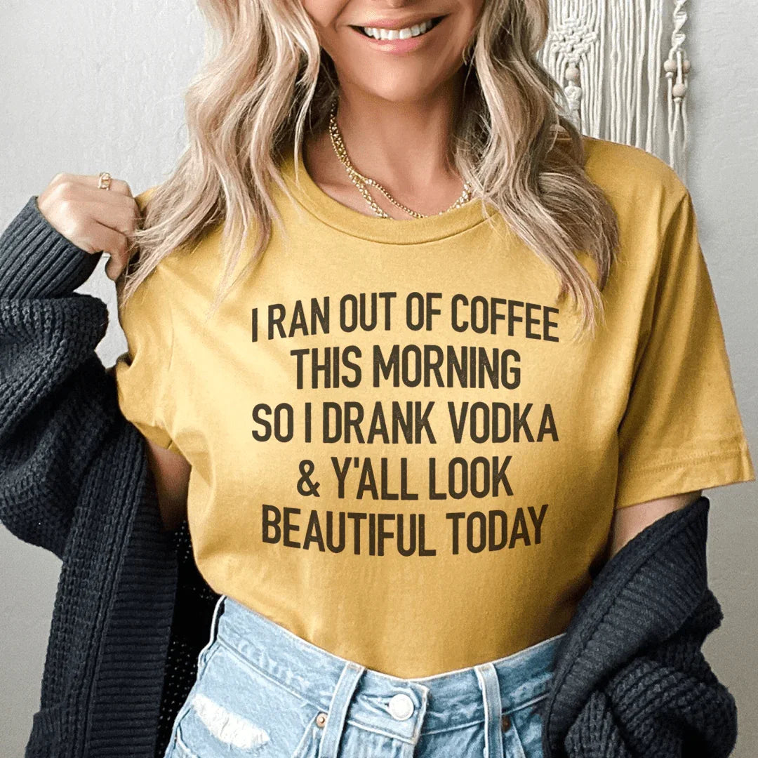 I Ran Out Of Coffee This Morning So I Drank Vodka Tee - WonderingCloth