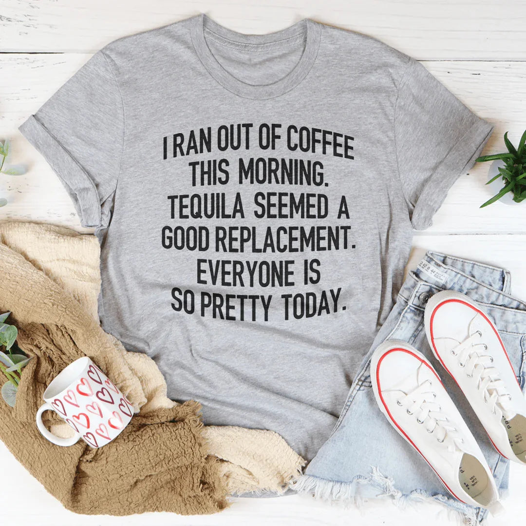 I Ran Out Of Coffee This Morning Tee - WonderingCloth