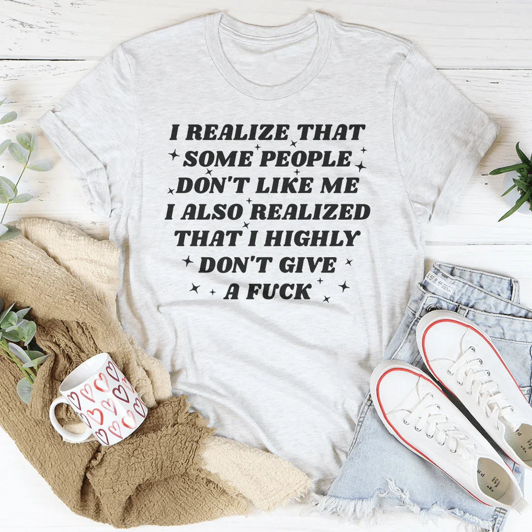 I Realize That Some People Don't Like Me Tee - WonderingCloth