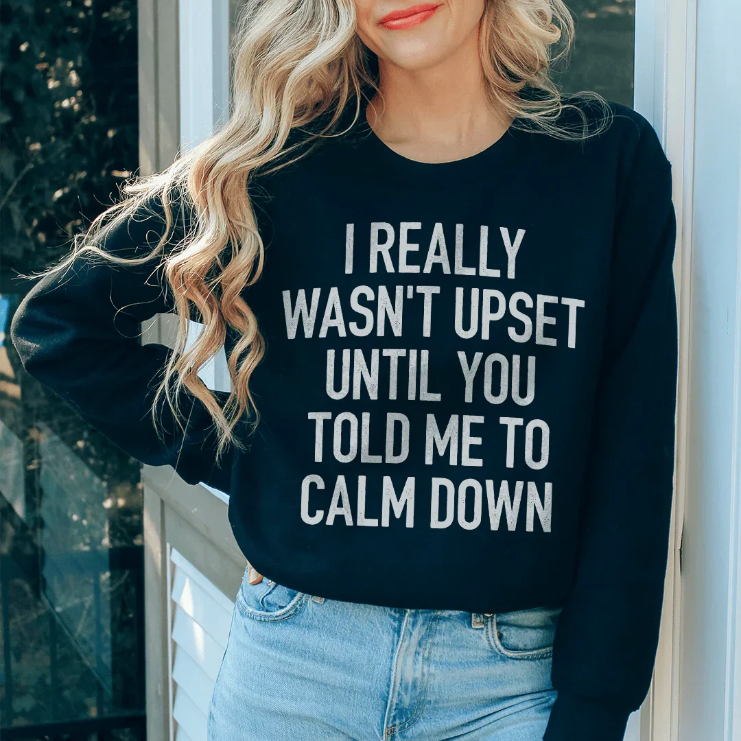 I Really Wasn't Upset Sweatshirt - WonderingCloth