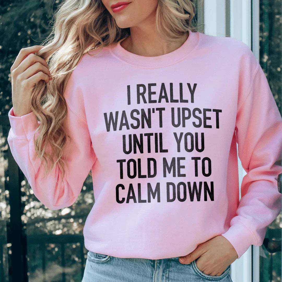 I Really Wasn't Upset Sweatshirt - WonderingCloth